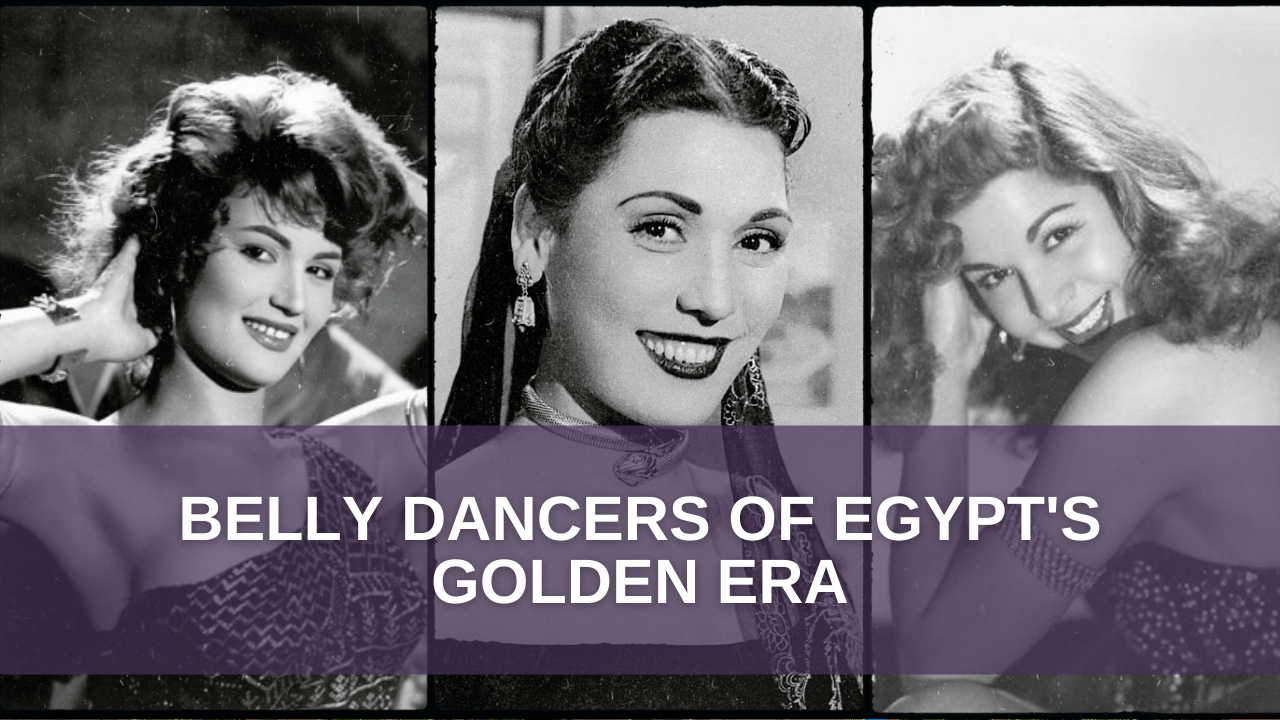 Featured Image of Nagwa Fouad Taheya Karioka Samia Gamal Belly Dancers of Egypt's Golden Era