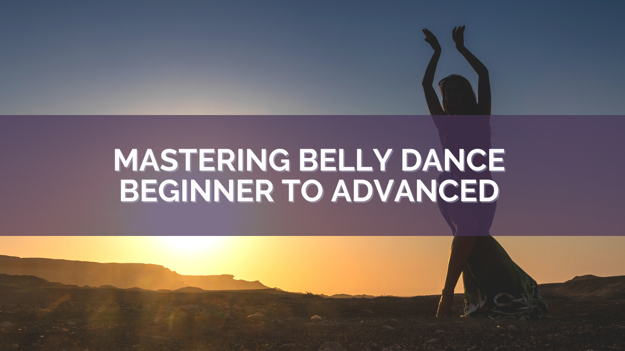 Featured Image of Mastering Belly Dance Beginner - Advanced