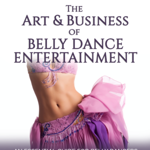 Front Book Cover of The Art & Business of Belly Dance Entertainment - Belly dancing Performance Book
