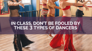 Featured Image showing Title: New Belly Dancers: Don't Be Fooled By These 3 Types of Dancers in Your Belly Dance Classes